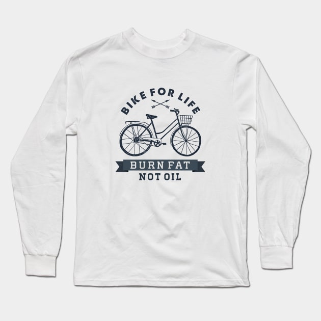 Sport, Fun, Wellness. Bike For Life. Burn Fat Not Oil. Motivational quote Long Sleeve T-Shirt by SlothAstronaut